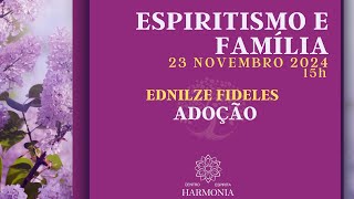 Espiritismo e Família quotAdoçãoquot com Ednilze Fideles [upl. by Nilsoj414]