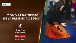 Pastora Yesenia Then  COMO PASAR TIEMPO EN LA PRESENCIA DE DIOS [upl. by Gennie]