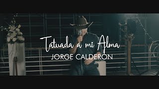 Jorge Calderón  Tatuada a Mi Alma [upl. by Lasky863]