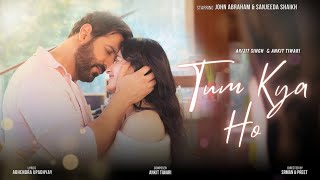 Tum Kya Ho  Arijit Singh amp Ankit Tiwari  John Abraham  Sanjeeda Shaikh Full Song [upl. by Rolat]