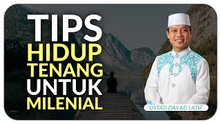 Ustad Dasad Latif  TIPS HIDUP TENANG UNTUK ANAK MILENIAL [upl. by Heilman]