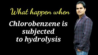 What happen when Chlorobenzene is subjected to hydrolysis  Chlorobenzene and aqueous NaOH SN Singh [upl. by Eihcir52]