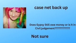 Case net is now up Does Gypsy have a civil judgement against her I dont know for sureDo you [upl. by Trelu921]