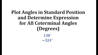 Plot Angles in Standard Position and Determine Expressions for All Coterminal Angles Degrees [upl. by Goines]