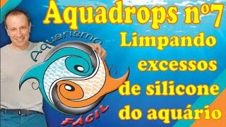 Aquadrops nº7 Limpando excessos de silicone do aquário [upl. by Calise176]