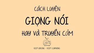 KỸ NĂNG SỐNG  CÁCH LUYỆN GIỌNG NÓI HAY VÀ TRUYỀN CẢM  DỄ HIỂU  DỄ LÀM [upl. by Lali515]