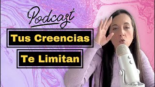 Trabaja en tus creencias para cambiar tus resultados  Ep 7 Podcast [upl. by Gnouc196]