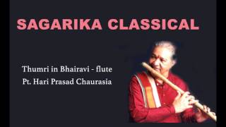 Thumri In Bhairavi  Flute  Pt Hari Prasad Chaurasia  Sagarika Classical [upl. by Pascal]