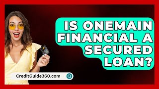 Is OneMain Financial A Secured Loan  CreditGuide360com [upl. by Jeniffer325]