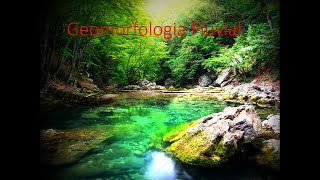 5 Geomorfologia Fluvial [upl. by Bael724]