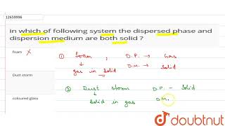 in which of following system the dispersed phase and dispersion medium are both solid [upl. by Zalucki]