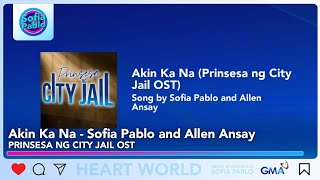 Akin Ka Na  Sofia Pablo and Allen Ansay Prinsesa ng City Jail OST [upl. by Immas]