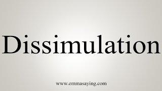 How To Say Dissimulation [upl. by Erund]