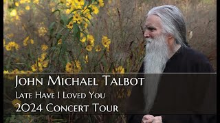 John Michael Talbot 2024 quotLate Have I Loved Youquot Concert Tour now Booking [upl. by Hendrickson]