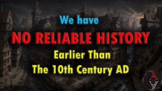 We have NO Reliable History Before The 10th Century AD [upl. by Notnilk]