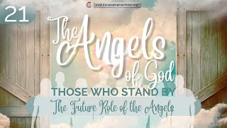 The Angels of God Those that stand by 21 The Future Role of the angels [upl. by Auhoj742]