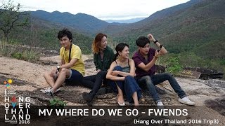 MV Where do we go  Fwends Hang Over Thailand 2016 Trip 3 [upl. by Saul]