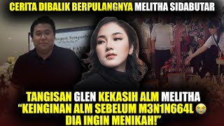 INI KATA2 TERAKHIR GLEN KEPADA MELITHA SEBELUM PETI DITUTUP😭 [upl. by Ecirahc]