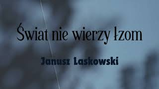 Janusz Laskowski  Świat nie wierzy łzom z tekstem [upl. by Mazman954]