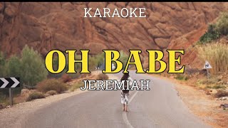 OH BABE  JEREMIAH KARAOKE [upl. by Ginnie273]