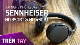 Trên tay tai nghe không dây Sennheiser HD 350BT amp HD 450BT [upl. by Reuven]