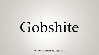 How To Say Gobshite [upl. by Olcott217]