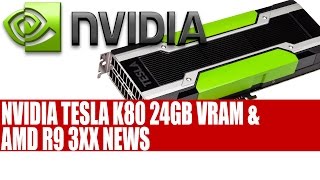 Nvidia Tesla K80  24GB Of VRAM 8 TFLOPS Performance amp AMD R9 3XX Fiji News [upl. by Arat]