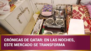 Crónicas de Qatar En las noches este mercado se transforma [upl. by Anwahsit]