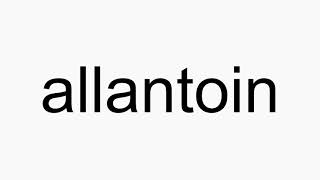 How to pronounce allantoin [upl. by Anela351]