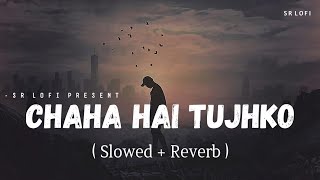 Chaha Hai Tujhko  Lofi Slowed  Reverb  Sanjeev Rathod  SR Lofi [upl. by Shirberg]