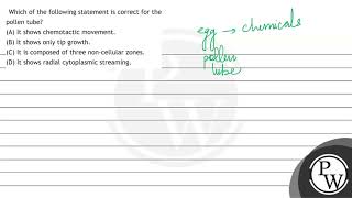 Which of the following statement is correct for the pollen tube A It shows chemotactic moveme [upl. by Peregrine148]