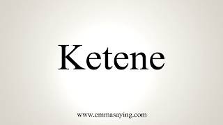 How To Pronounce Ketene [upl. by Zenda38]