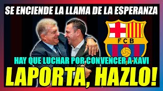 🔥¡¡LAPORTA DA ESPERANZAS🔥quotQUIERO QUE XAVI SE QUEDEquot💪LAPORTA HAZLO ES LO MEJOR PARA EL BARÇA [upl. by Carilyn]