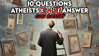 10 Questions Atheists Cant AnswerEasily Answered [upl. by Norm]