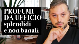 PROFUMI DA UFFICIO SPLENDIDI E NON BANALI [upl. by Masao]