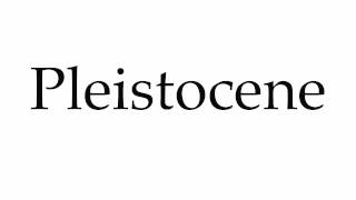 How to Pronounce Pleistocene [upl. by Llerdnek996]