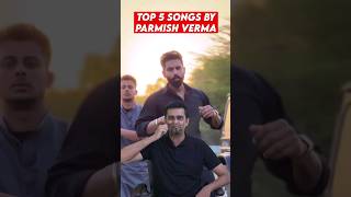 Parmish Verma Top 5 Songs 🔥  parmishverma [upl. by Aw854]