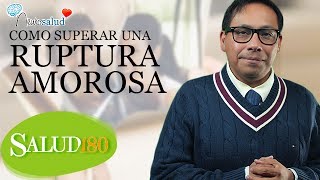 Cómo superar una ruptura amorosa  Salud180 [upl. by Akirre]