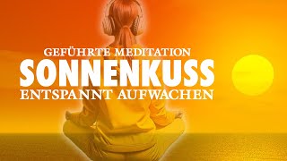 Sonnenkuss  Meditation am Morgen  Achtsam und entspannt aufwachen [upl. by Htebzil]