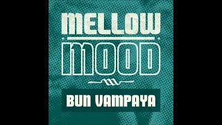 Mellow Mood  Bun vampaya [upl. by Nosyaj]