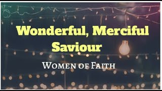 Women of Faith  Wonderful Merciful Savior Lyrics [upl. by Oinoitna]