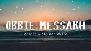 Obbie Messakh  Antara Cinta Dan Dusta [upl. by Hersch]