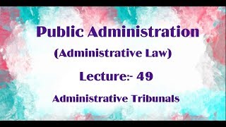 Administrative Tribunals Public Administration Lecture 49 [upl. by Lily874]