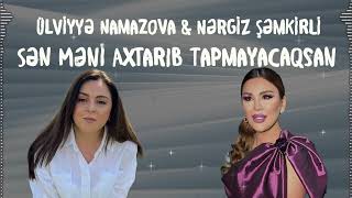 Ülviyyə Namazova amp Nərgiz Şəmkirli  Sən Məni Axtarıb Tapmayacaqsan [upl. by Eilegna841]