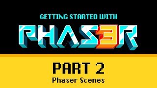 Part 2 Phaser Scenes  Getting Started with Phaser 3 [upl. by Terence]