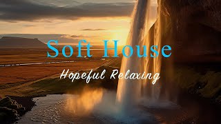 Soft House 2024 🌅🌊 Hopeful Relaxing Mix【House  Chill Mix  Instrumental】 [upl. by Ahsenad]