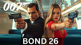 Bond 26 2025  Bond 26 Trailer Bond 26 New 007  Henry Cavill Margot Robbie [upl. by Novanod]