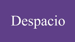 How To Pronounce Despacio Slowly Correctly in Spanish [upl. by Retsof546]