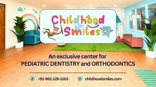 Childhood Smiles An exclusive center for PEDIATRIC DENTISTRY and ORTHODONTICS [upl. by Bandler]