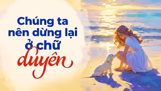 Chúng Ta Nên Dừng Lại Ở Chữ Duyên  Radio Tâm Sự [upl. by Davide86]